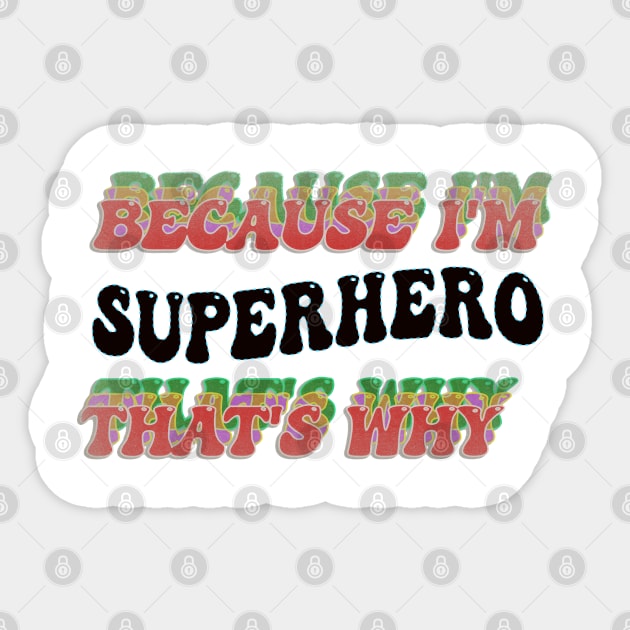 BECAUSE I'M - SUPERHERO,THATS WHY Sticker by elSALMA